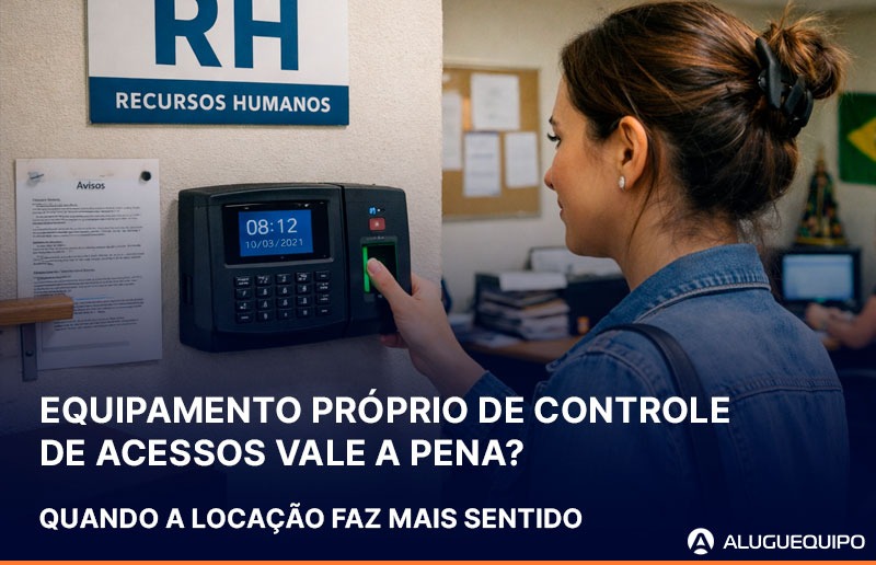 Controle de acesso corporativo comparando equipamento próprio e modelo de locação para empresas